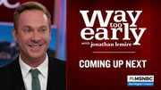 Way Too Early With Jonathan Lemire : MSNBCW : April 25, 2024 2:00am-3:00am PDT